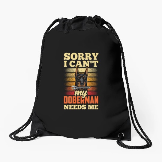 Sorry I Can't My Doberman Needs Me Pet Puppy Dog Drawstring Bags
