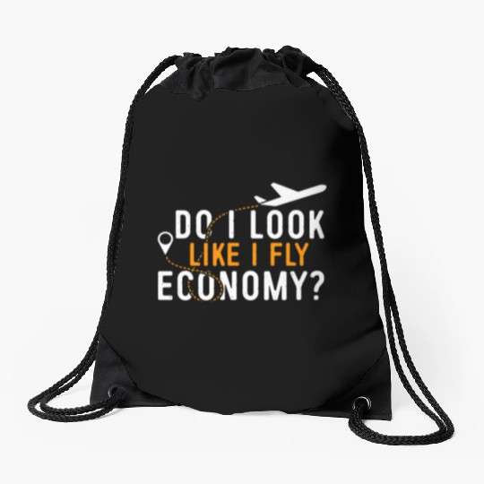 Do I Look Like I Fly Economy First Class Frequent Drawstring Bags
