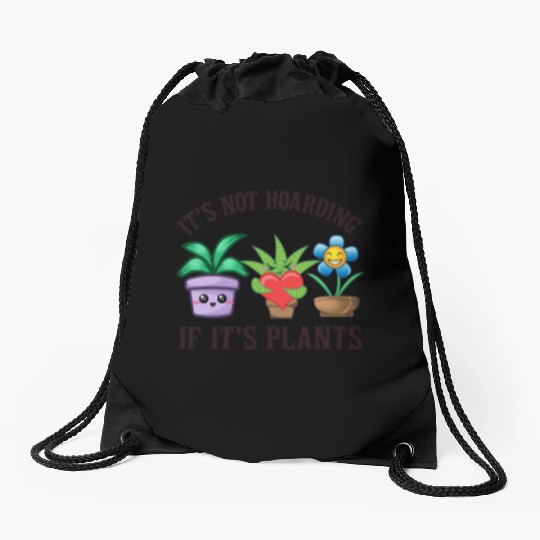 It's not hoarding if it's plants Drawstring Bags