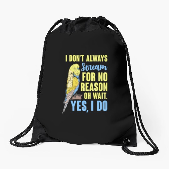 I Don't Always Scream For No Reason Oh Wait Drawstring Bags