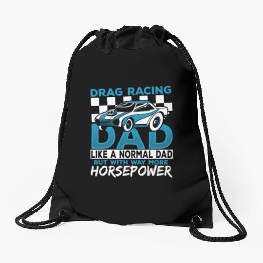 Drag Racing Dad With Way More Horsepower Drag Drawstring Bags