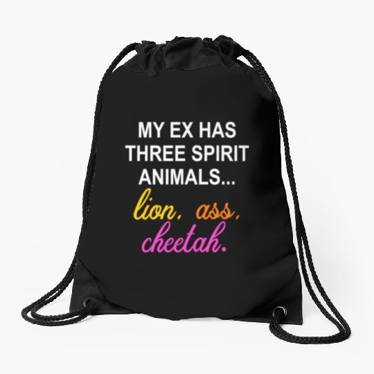 My Ex Has 3 Spirit Animals.. Lion, Ass, Cheetah Drawstring Bags