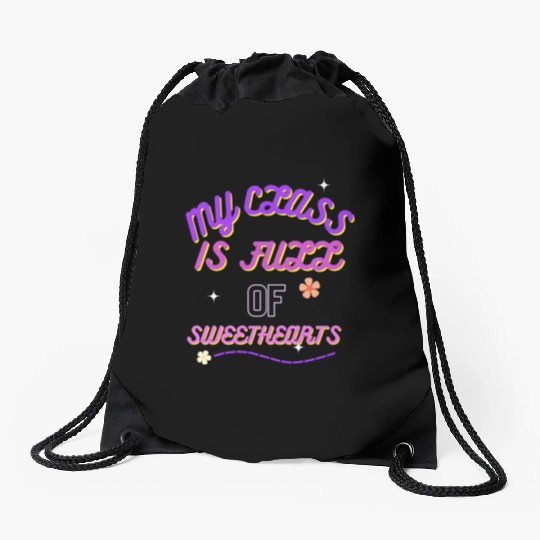 My Class Is Full Of SweetHearts valentine Drawstring Bags