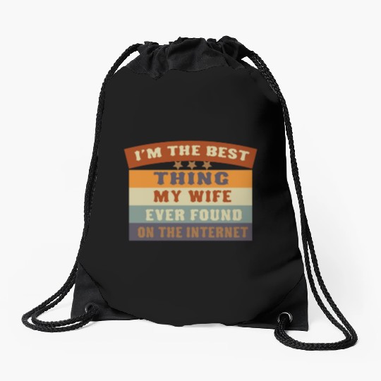 I M THE BESTTHING MY WIFE EVER FOUNDON THEINTERNET Drawstring Bags