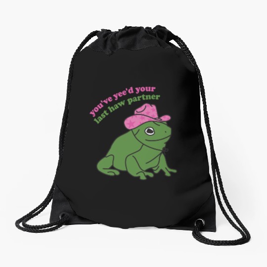 You've Yee'd Your Last Haw Partner Frog Quote Drawstring Bags