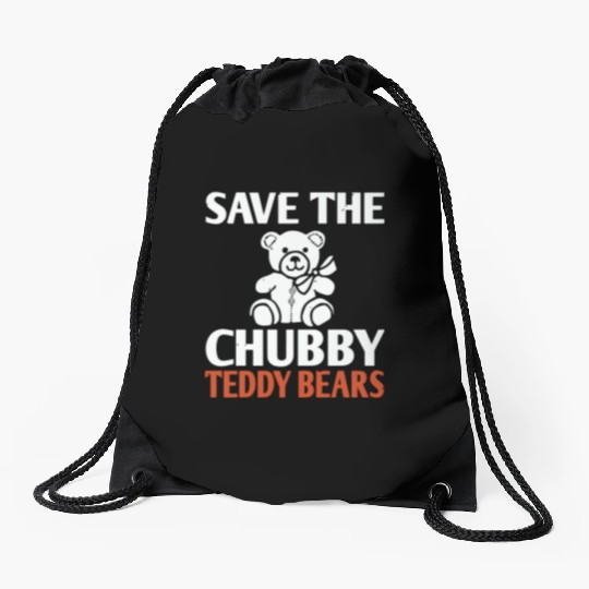 Save The Chubby Teddy Bears Drawstring Bags