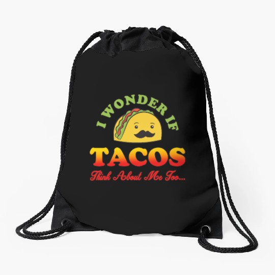I Wonder If TACOS Think About Me Too For Tacos Lov Drawstring Bags