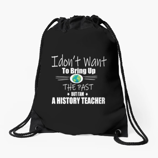 Funny Teachers quote history teacher Drawstring Bags