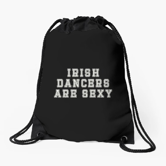 Irish Dancers Are Sexy St Patty's Day St Paddys Ou Drawstring Bags