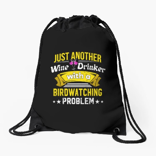 Wine Drinker with Birdwatching Problem Wine Lover Drawstring Bags