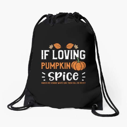 If Loving Pumpkin Spice Makes Me... Drawstring Bags