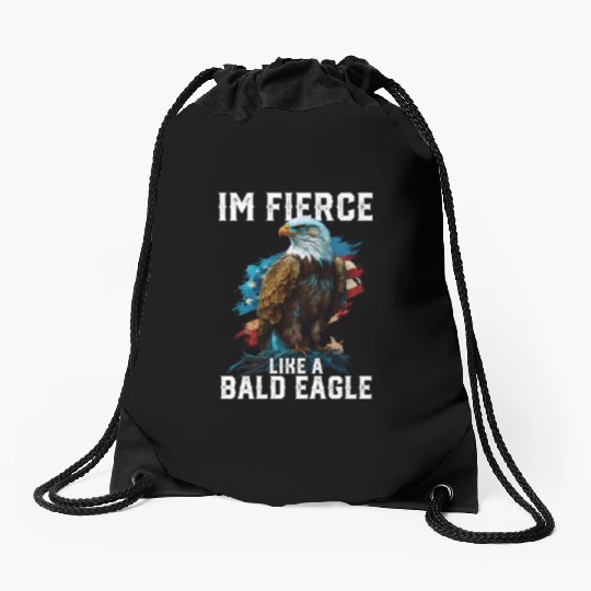 I'm Fierce Like A Bald Eagle 4th Of July Drawstring Bags