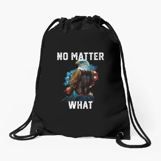 No Matter What American Bald Eagle America 4th Of Drawstring Bags