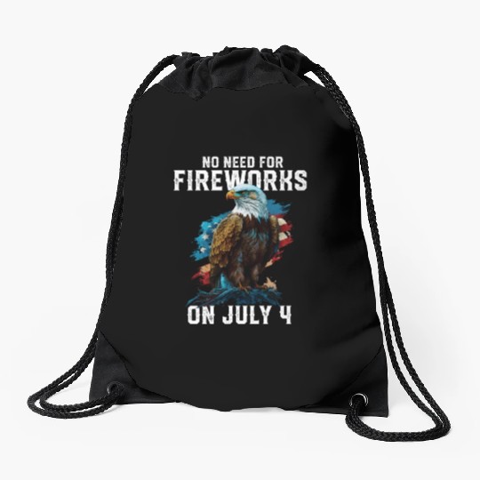 No Need For Fireworks On July 4 Patriotic American Drawstring Bags