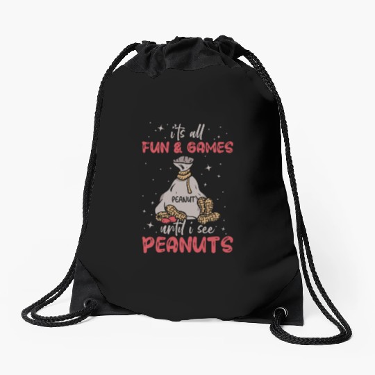 It's All Fun And Games Until I See Peanuts Peanut Drawstring Bags