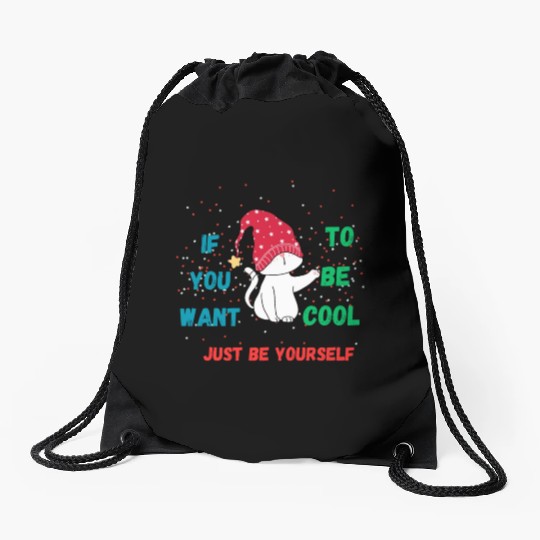 If You Want To Be Cool Just Be Yourself Drawstring Bags