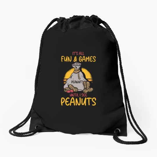 It's All Fun And Games Until I See Peanuts Peanut Drawstring Bags