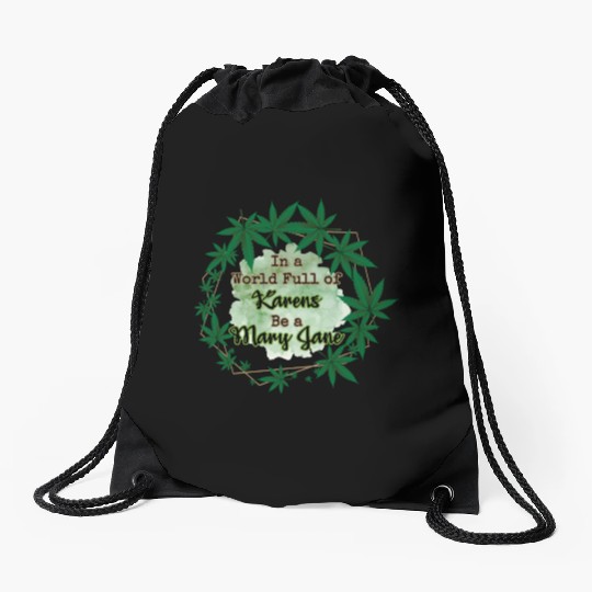 In A World Full of Karens Be A Mary Jane Cannabis Drawstring Bags