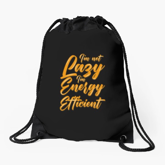 Funny Drawstring Bags I'm not lazzy i'm energy efficient