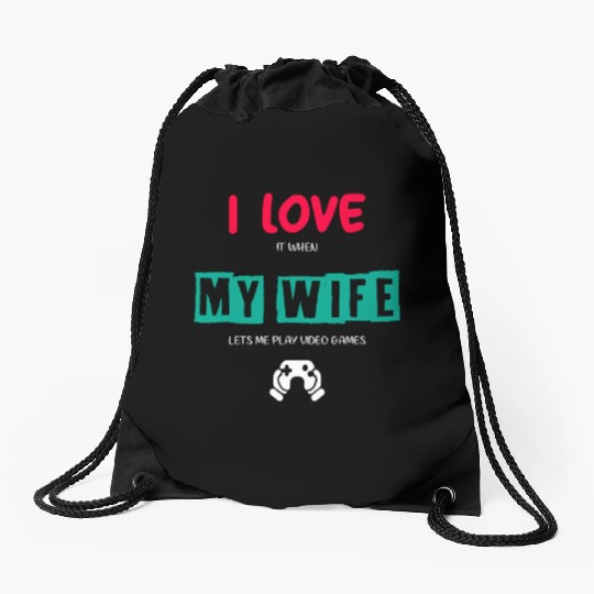 I Love It When My Wife Lets Me Play Video Games Drawstring Bags