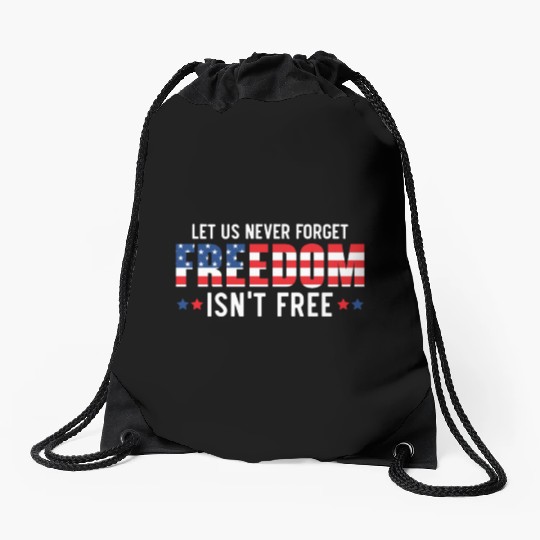 Let Us Never Forget Freedom Isn't Free USA Flag Drawstring Bags