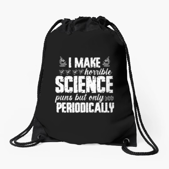 I Make Horrible Science Puns But Only Periodically Drawstring Bags