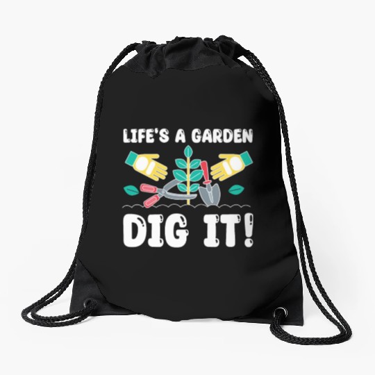 Great Gardener Quote - Life's A Garden Dig It Drawstring Bags
