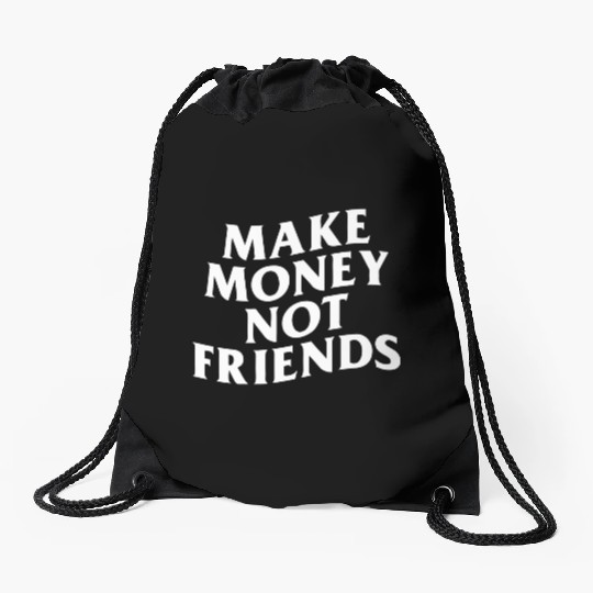 MAKE MONEY NOT FRIENDS Drawstring Bags