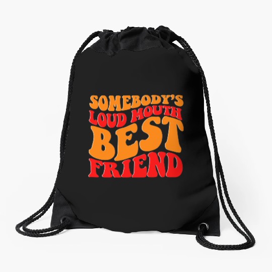 Somebody s Loud Mouth Best Friend Drawstring Bags