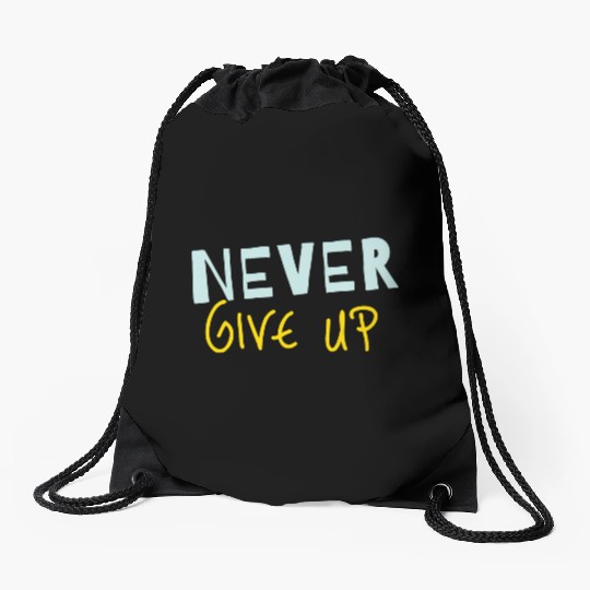 NEVER GIVE UP Drawstring Bags