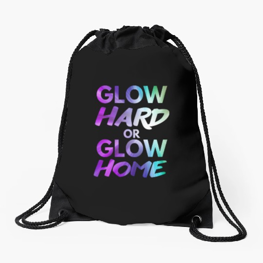 Glow Hard Or Glow Home | Neon colors Drawstring Bags