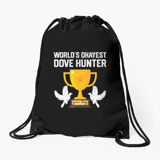 Funny Dove Hunting world s okayest dove hunter T Drawstring Bags