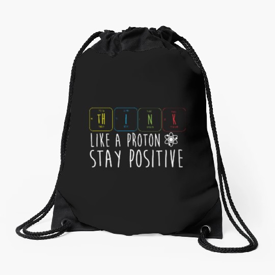 Science Pun Think Like A Proton Stay Positive Drawstring Bags