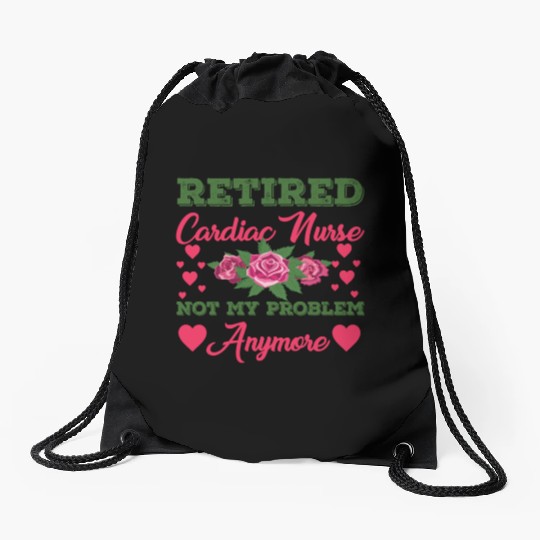 Retired Cardiac Nurse Not My Problem Anymore Drawstring Bags