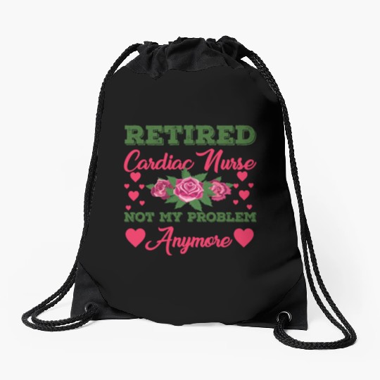 Retired Cardiac Nurse Not My Problem Anymore Drawstring Bags