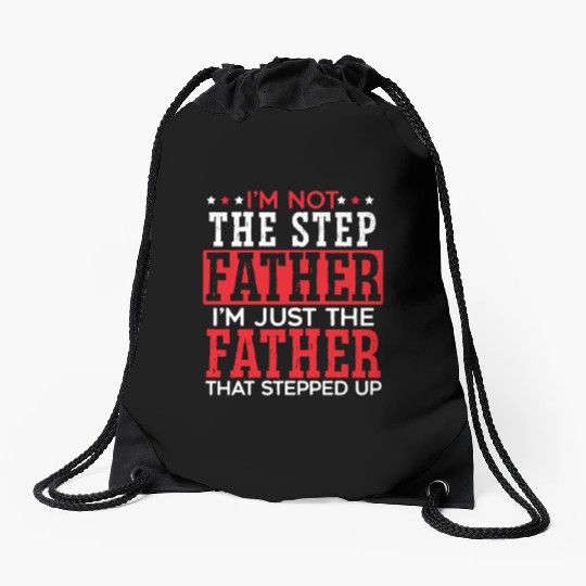 I'm Just The Father That Stepped Up Fathers Day Drawstring Bags
