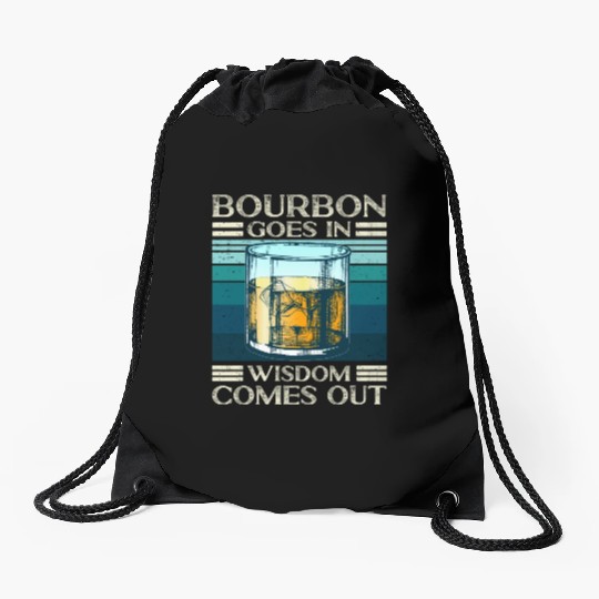 Bourbon Goes In Wisdom Comes Out Whiskey Lover Drawstring Bags