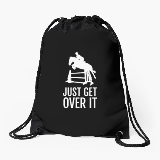 Equestrian Horse Show Jumping Gift Just Get Over I Drawstring Bags