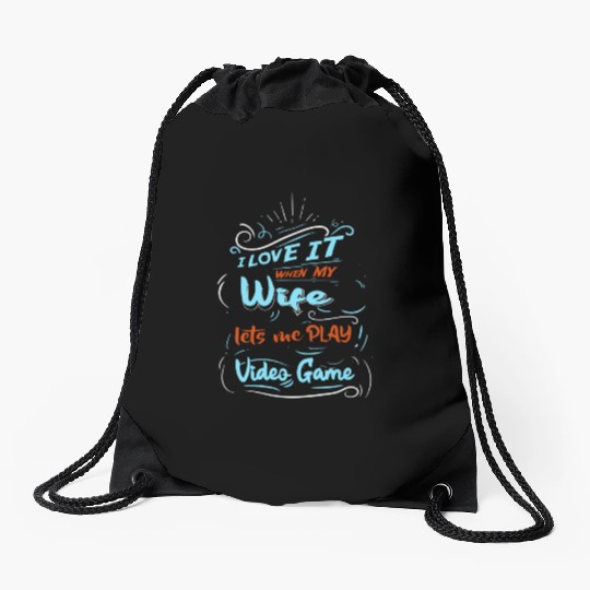 I Love It When My Wife Lets Me Play Video Game Drawstring Bags