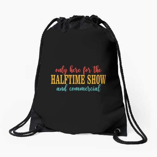 Only Here For The Halftime Show And Commercial Drawstring Bags