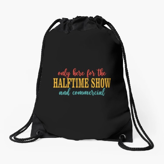 Only Here For The Halftime Show And Commercial Drawstring Bags