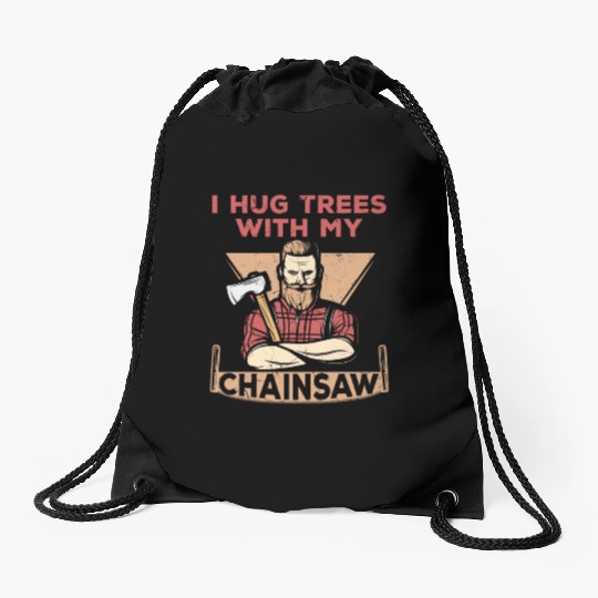 I Hug Trees With My Chainsaw Drawstring Bags