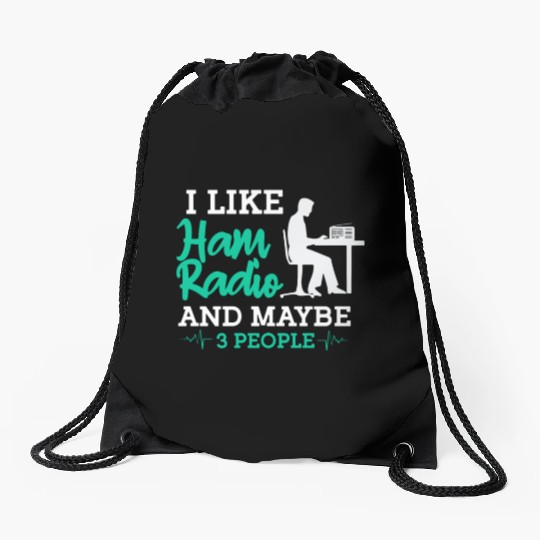 I Like Ham Radio And Maybe 3 People Drawstring Bags