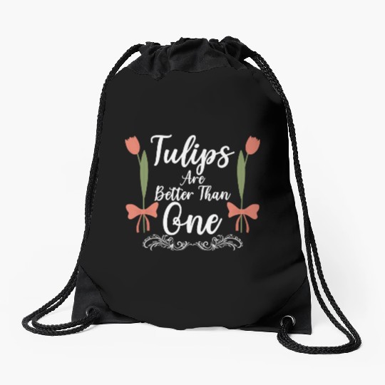 Tulips Are Better Than One Flowers Gardening Drawstring Bags