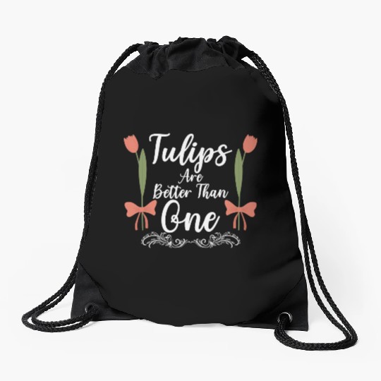 Tulips Are Better Than One Flowers Gardening Drawstring Bags
