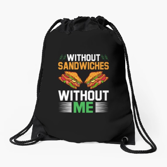 Without Sandwiches Without Me I Sandwich Drawstring Bags
