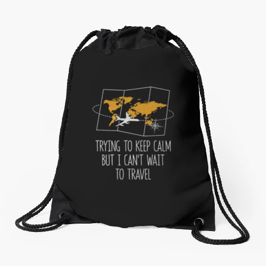 Trying to Calm Cant Wait to Travel Road Trip Drawstring Bags