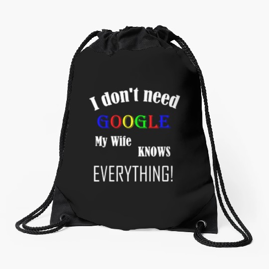 Mens I don't need GOOGLE my Wife knows everything! Drawstring Bags