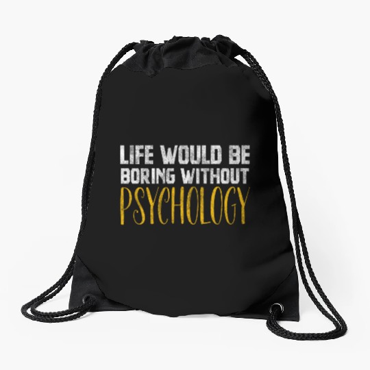 Life Would Be Boring Without Psychology Drawstring Bags
