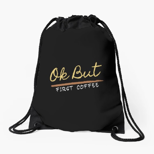 Ok But First Coffee Drinker Funny Coffee Lover Drawstring Bags